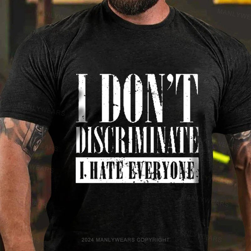 I Don't Discriminate I Hate Everyone T-Shirt