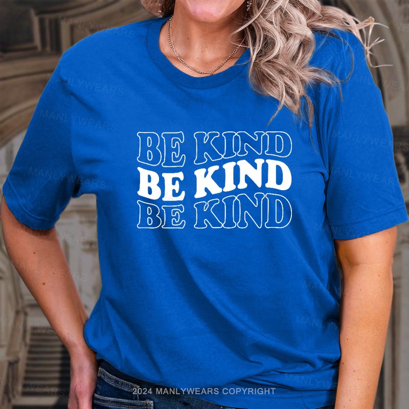 Be Kind Be Kind Be Kind T-Shirt