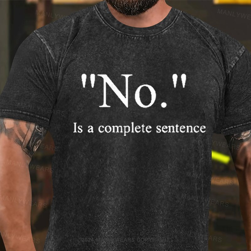 No  Is A Complete Sentence Washed T-Shirt