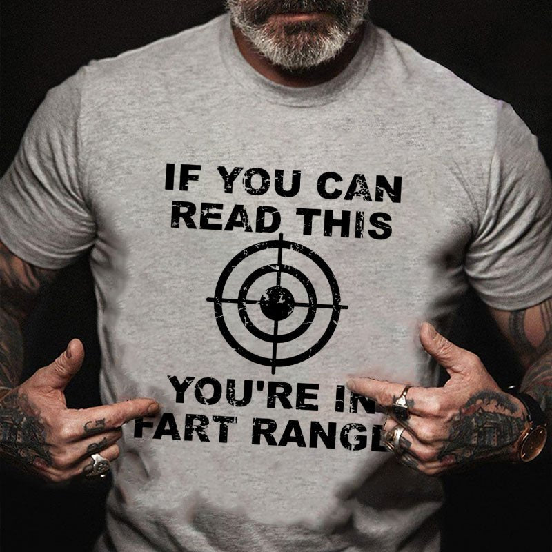 If You Can Read This You Are In Fart Range T-shirt