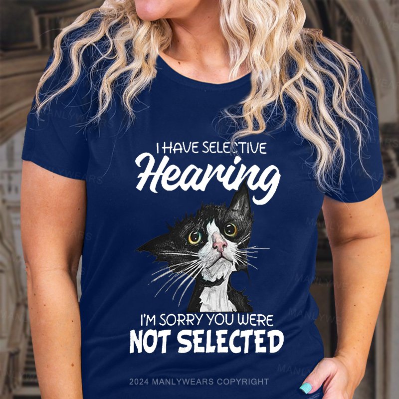 I Have Selective Hearing I'm Sorry You Were Not Selective Women T-Shirt