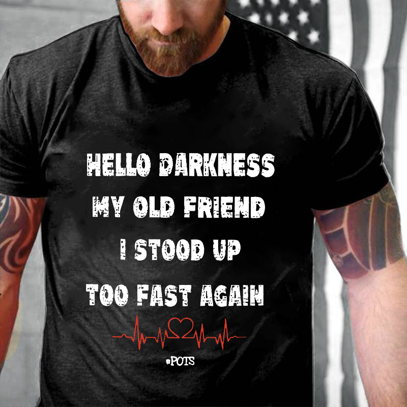 Hello Darkness My Old Friend I Stood Up Too Fast Again Funny Gift T-shirt