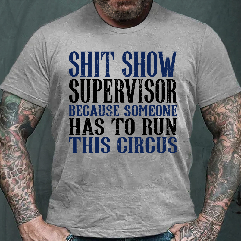 Shitshow Supervisor Because Someone Has To Run This Circus T-shirt