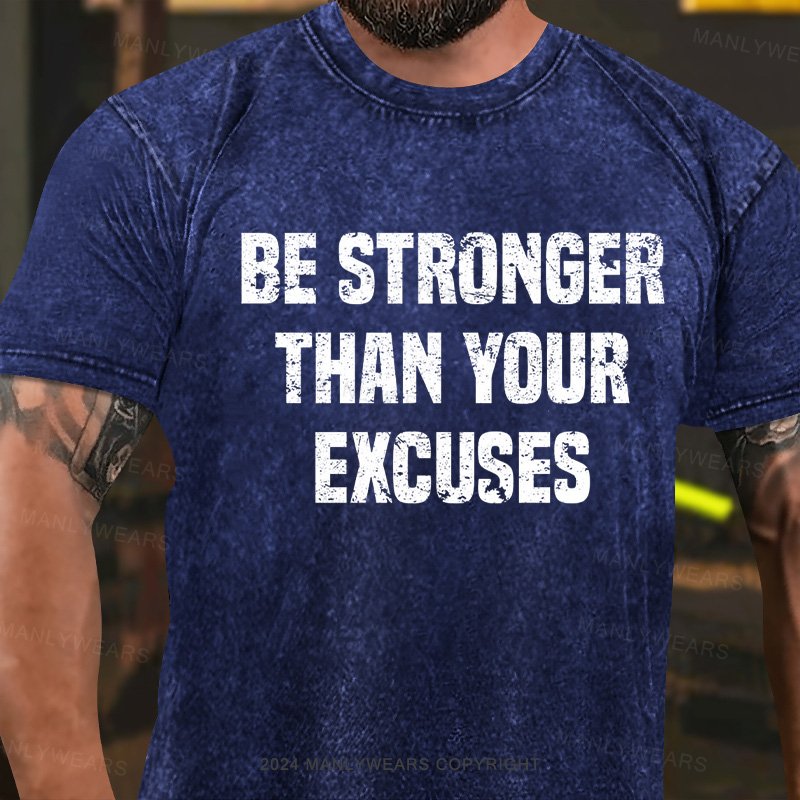 Be Stronger Than Your Excuses Washed T-Shirt