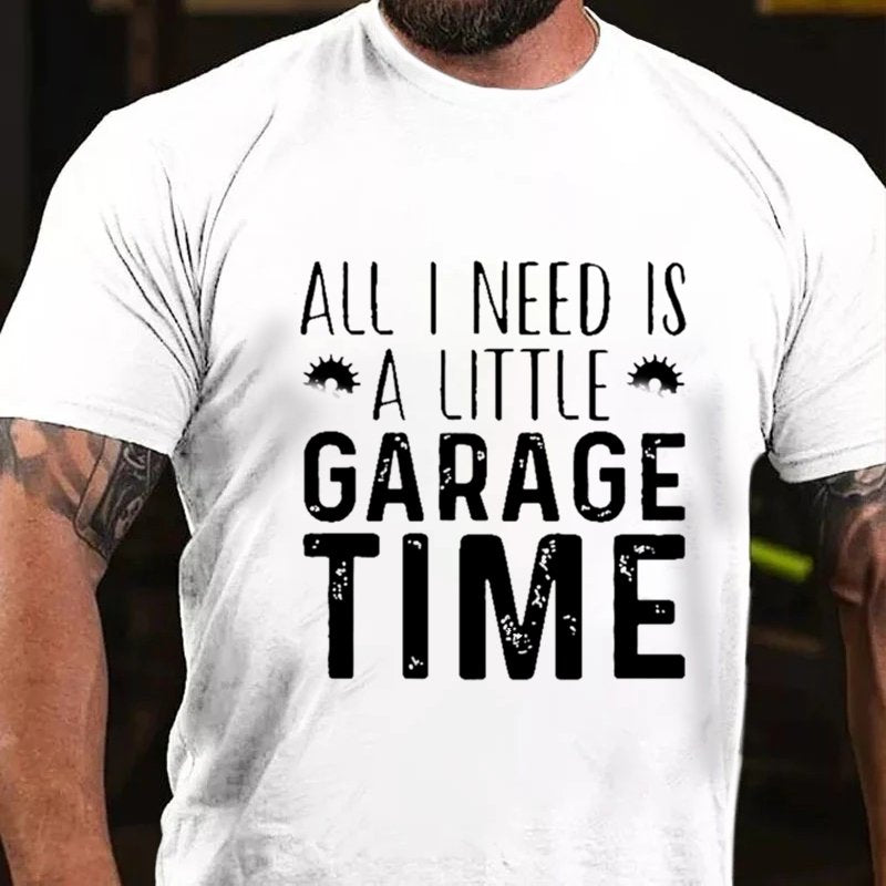 All I Need Is A Little Garage Time T-shirt