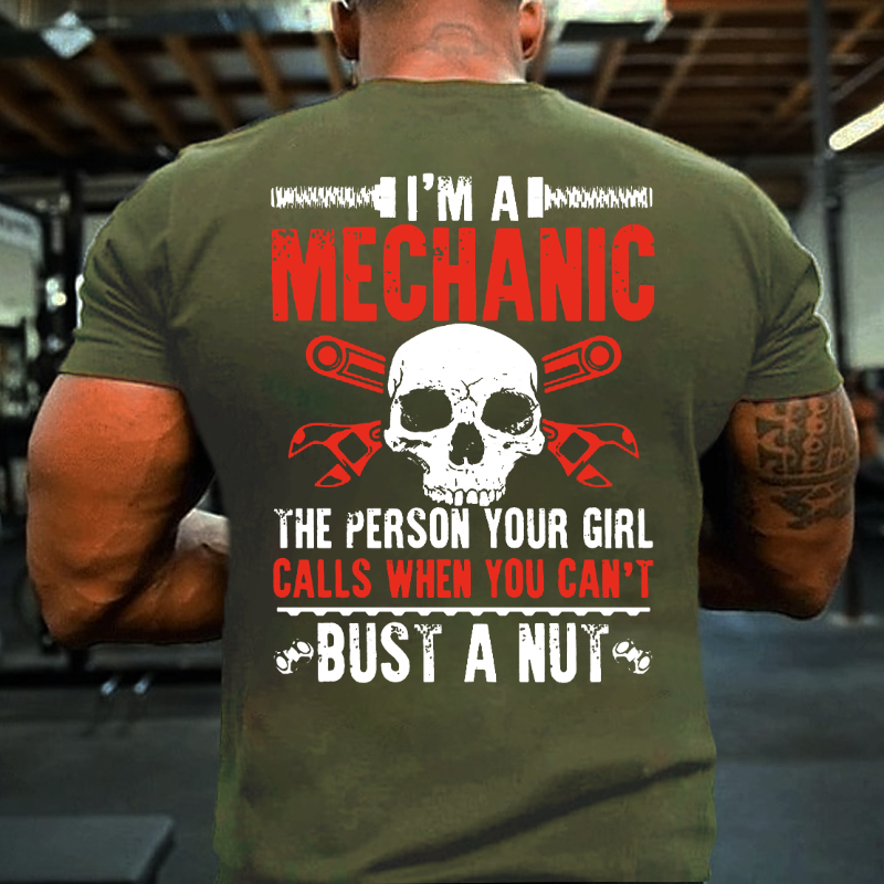 I'm A Mechanic Your Girl Calls Me When You Can't Bust A Nut T-shirt