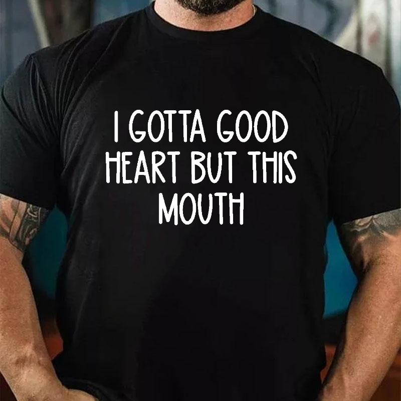 I Gotta Good Heart But This Mouth Funny T-shirt