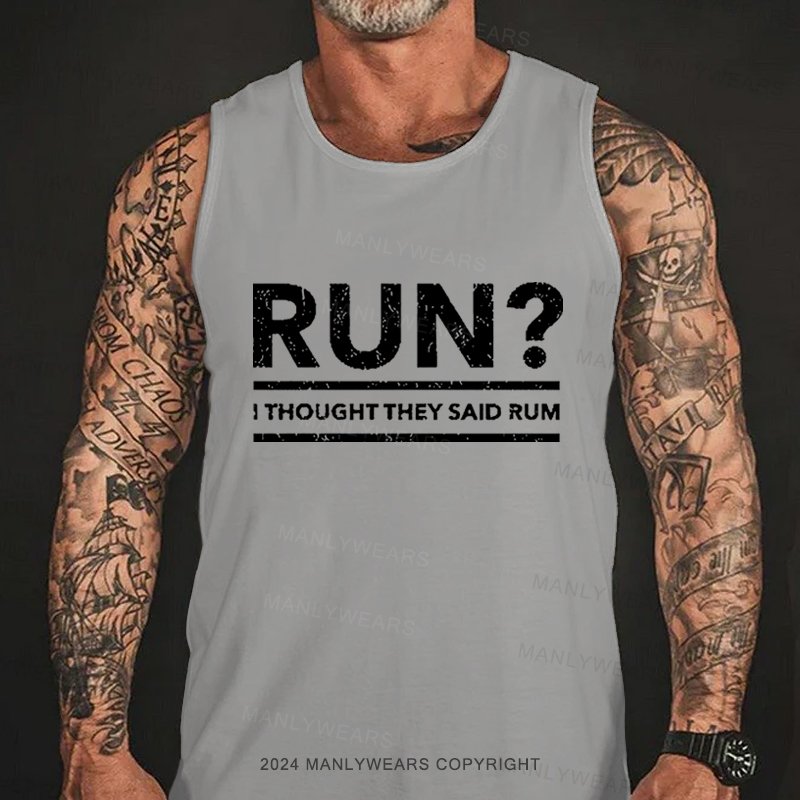 Run? I Thought They Said Rum  Tank Top