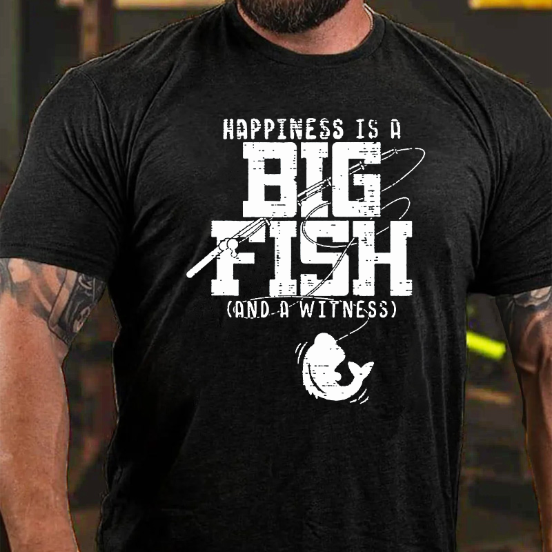 Happiness is A Big Fish And A Witness T-shirt