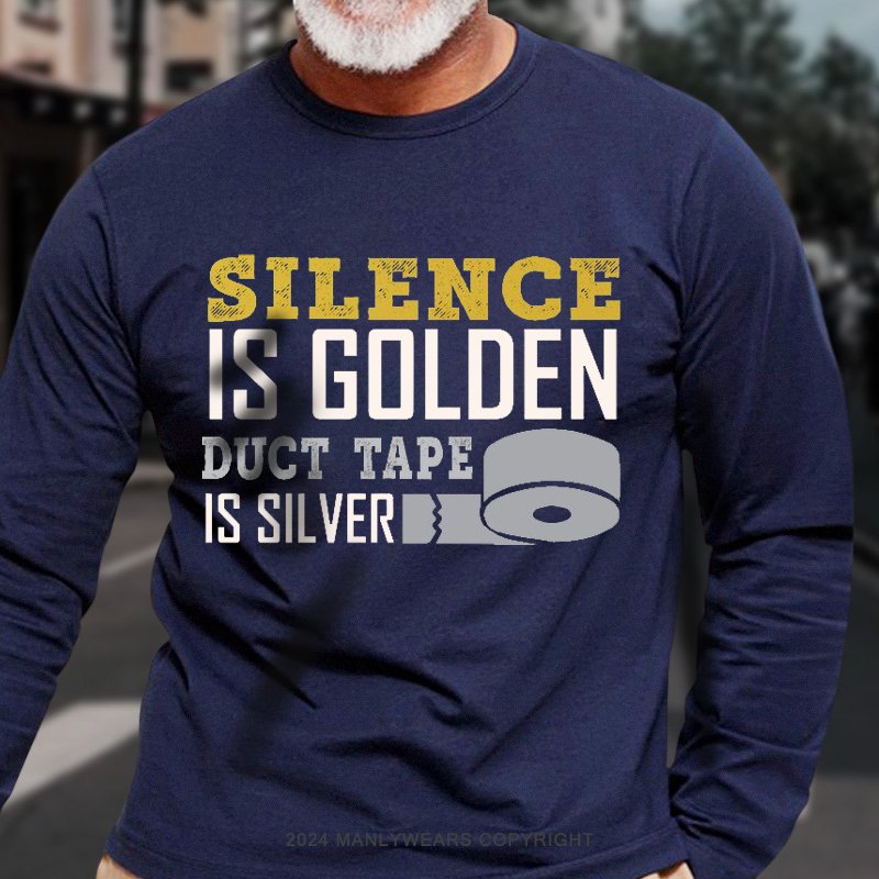 Silence Is Golden Duct Tape Is Silver Long Sleeve T-Shirt