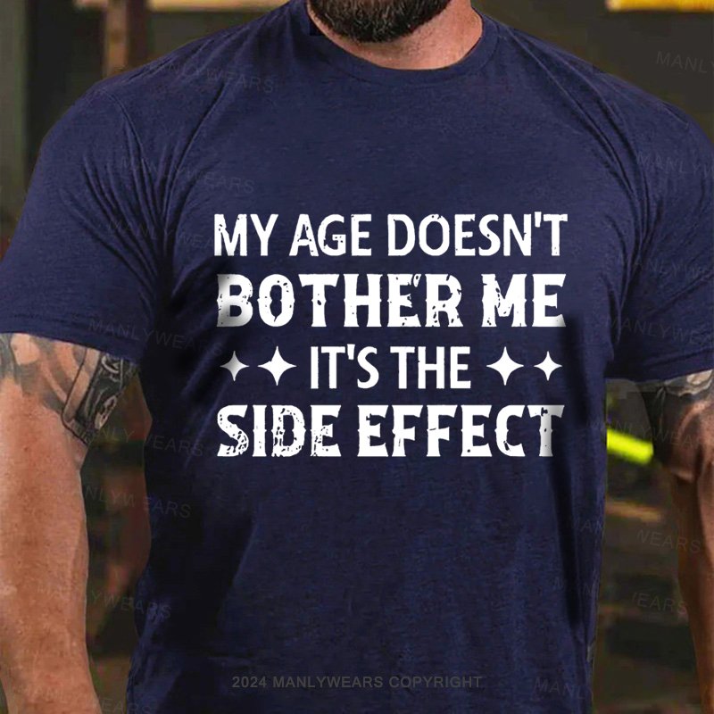 My Age Doesn't Bother Me It's The Side Effect T-Shirt
