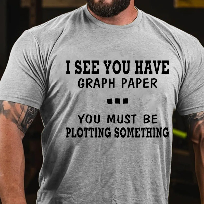 I see you have Graph paper You must be Plotting something T-shirt