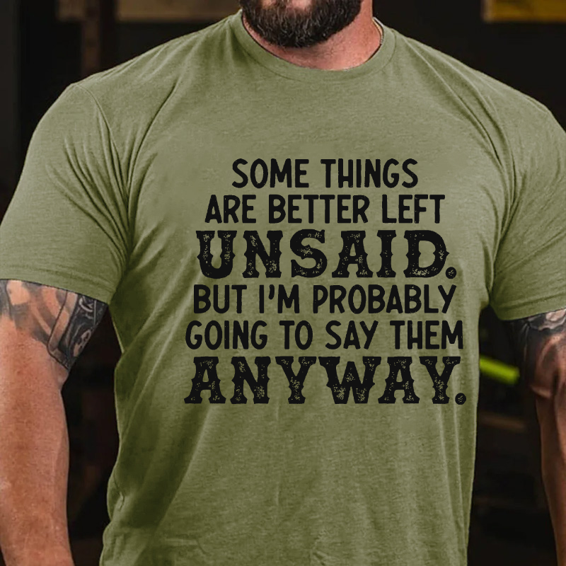 Some Things Are Better Left Unsaid But I'M Probably Going To Say Them Anyway T-shirt