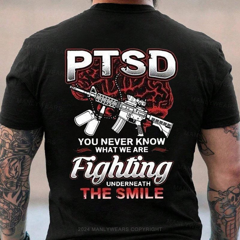 Ptsd You Never Know What We Are Fighting Underneath The Smile T-Shirt