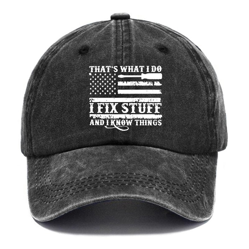 That's What I Do I Fix Stuff And I Know Things Flag Print Hat