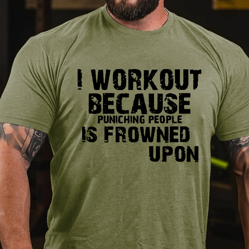 I Work Out Because Punching People Is Frowned Upon T-shirt