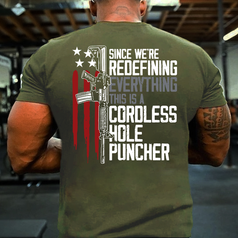 Since We Are Redefining Everything This Is A Cordless Hole Puncher T-shirt