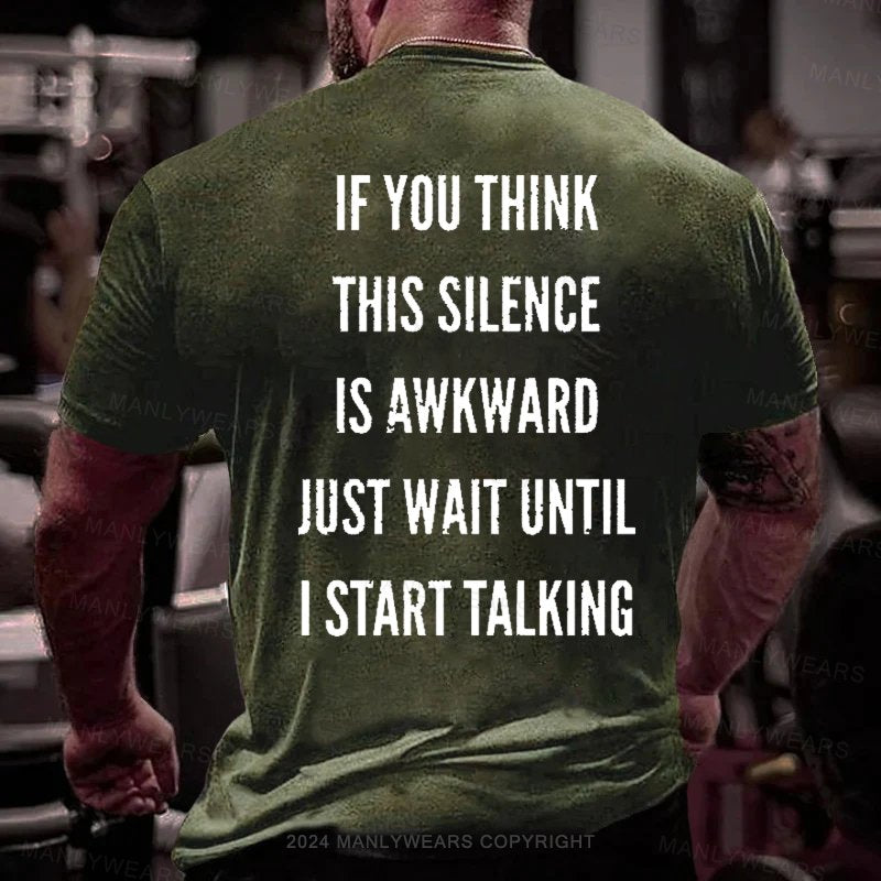 If You Think This Silence Is Awkward Just Wait Until I Start Talking T-Shirt