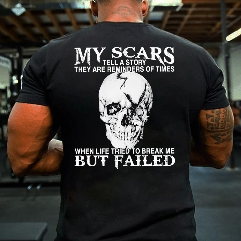 My Scars Tell A Story They Are Reminders Of When Life Tried To Break Me But Failed T-shirt