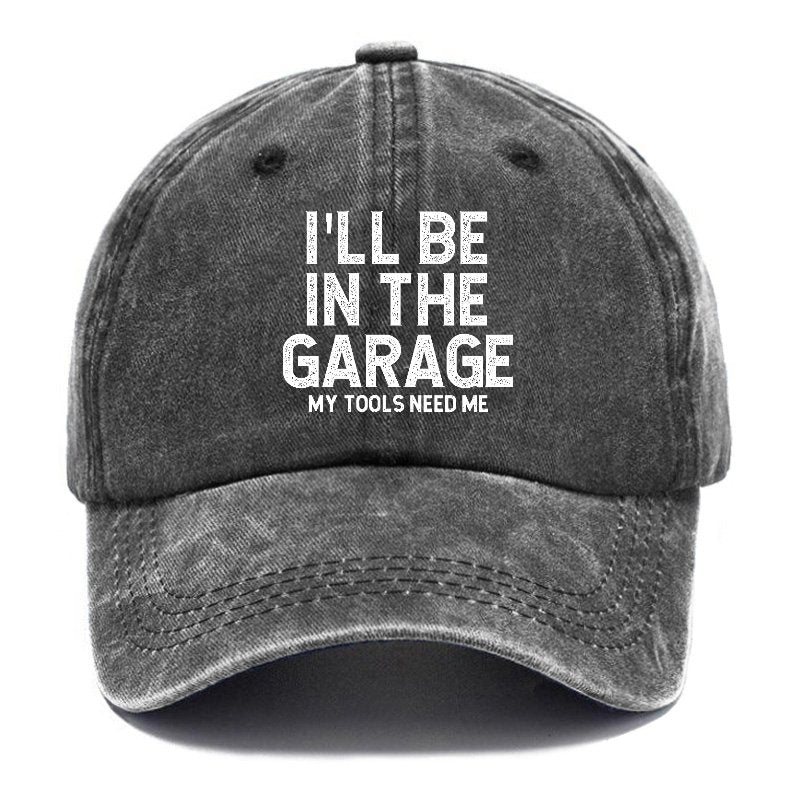 I'll Be In The Garage My Tools Need Me Hat