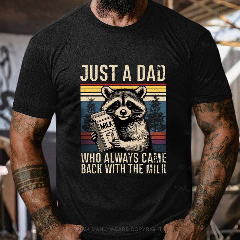 Just A Dad Who Always Came Back With The Milk T-Shirt