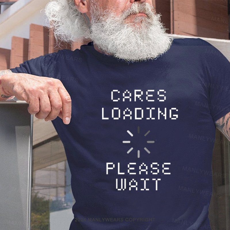 Cares Loading Please Wait T-Shirt