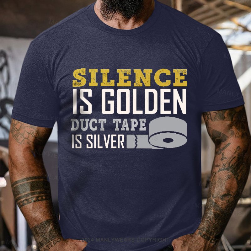 Silence Is Golden Duct Tape Is Silver T-Shirt