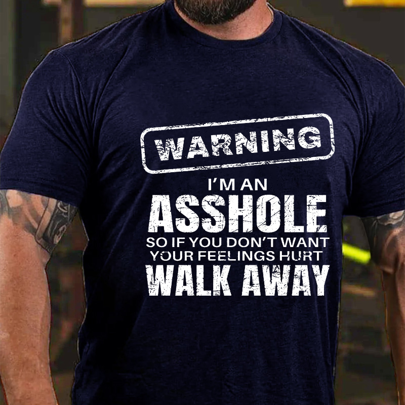 Warning I'm An Asshole So If You Don't Want Your Feelings Hurt Walk Away Funny T-shirt