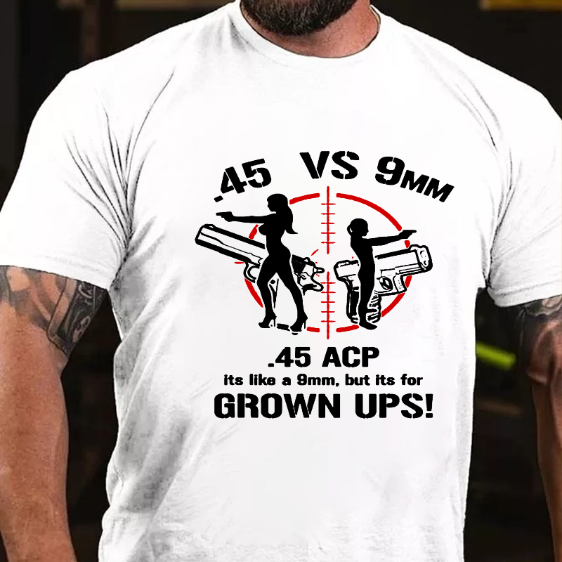 .45 ACP Vs 9mm 45 Is Just Like 9mm But ITs For Grownups! T-shirt