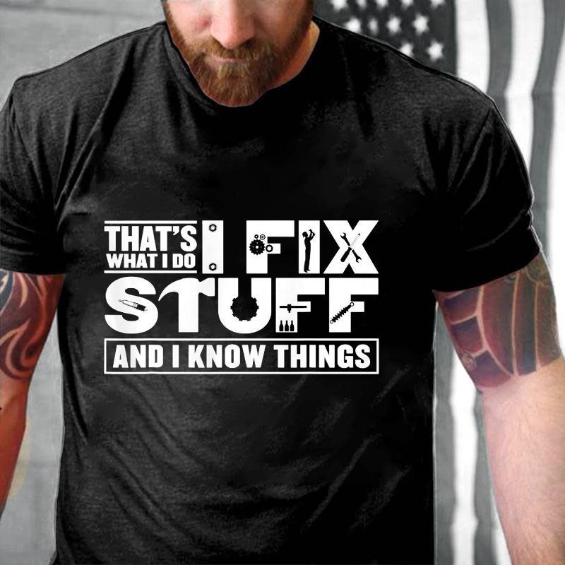 That's What I Do I Fix Stuff And I Know Things Funny T-shirt