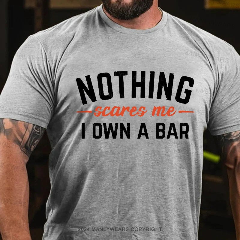 Nothing Scares Me I Own A Bar T-Shirt