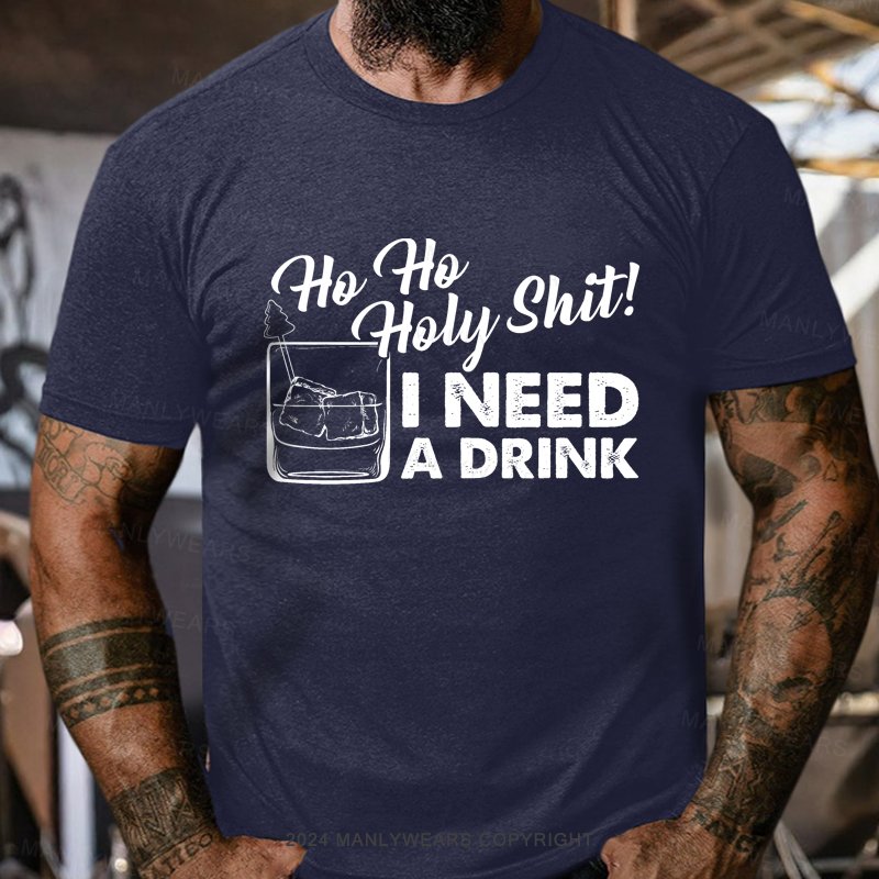 Ho Ho Holy Shit I Need A Drink T-Shirt