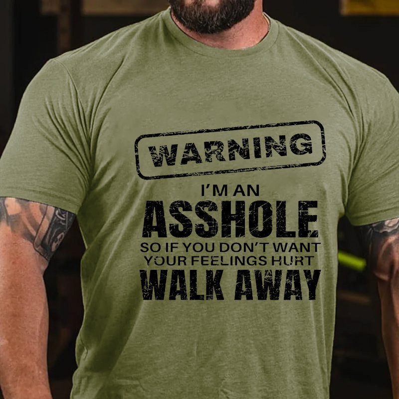 Warning I'm An Asshole So If You Don't Want Your Feelings Hurt Walk Away Funny T-shirt