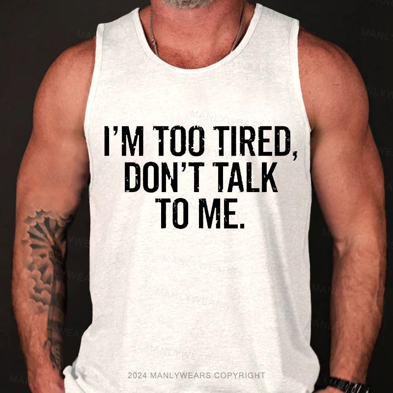 I'm Too Tired，Don't Talk To Me Tank Top