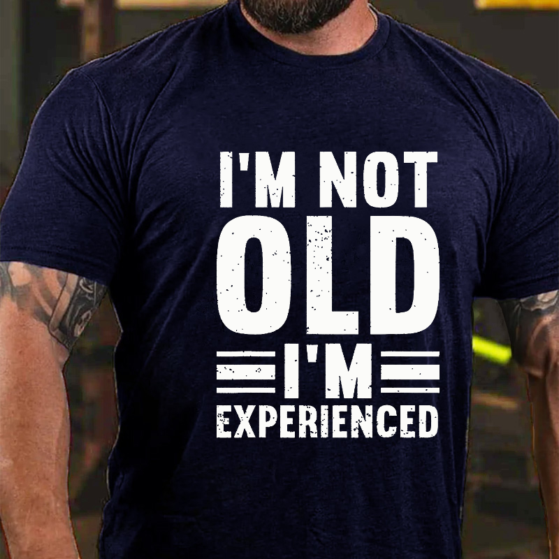 I'm Not Old I'm Experienced T-shirt