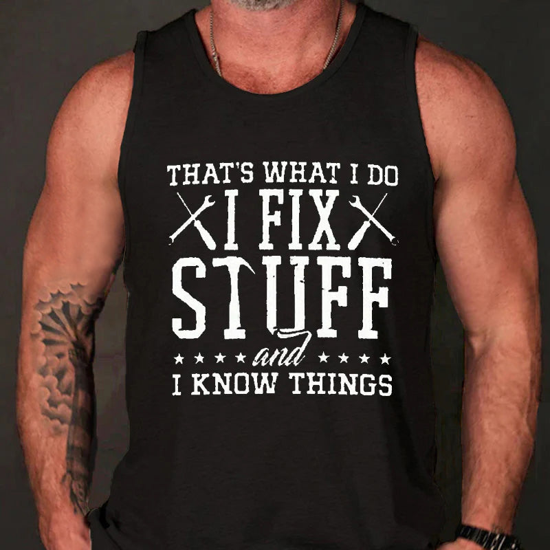 That's What I Do I Fix Stuff And I Know Things Tank Top