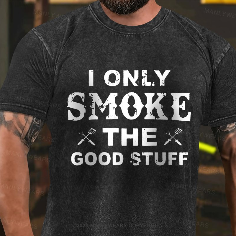 I Only Smoke The Good Stuff Washed T-Shirt