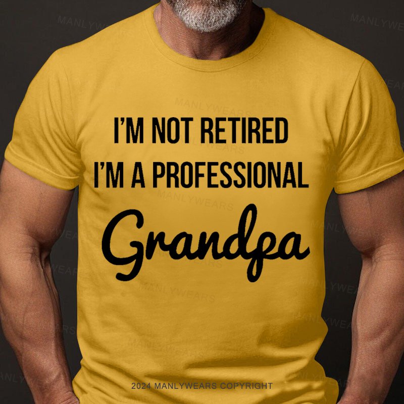 I'm Not Retired I'm A Professional Grandpa T-Shirt