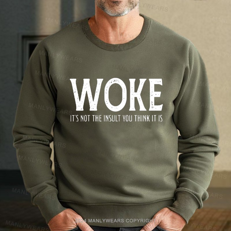 Woke It's Not The Insult You Think It Is Sweatshirt