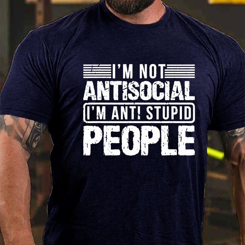 I'm Not Antisocial I'm Anti Stupid People T-shirt