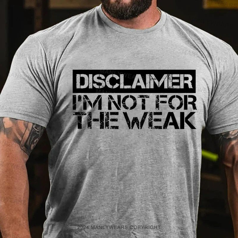 Disclaimer I'm Not For The Weak T-Shirt