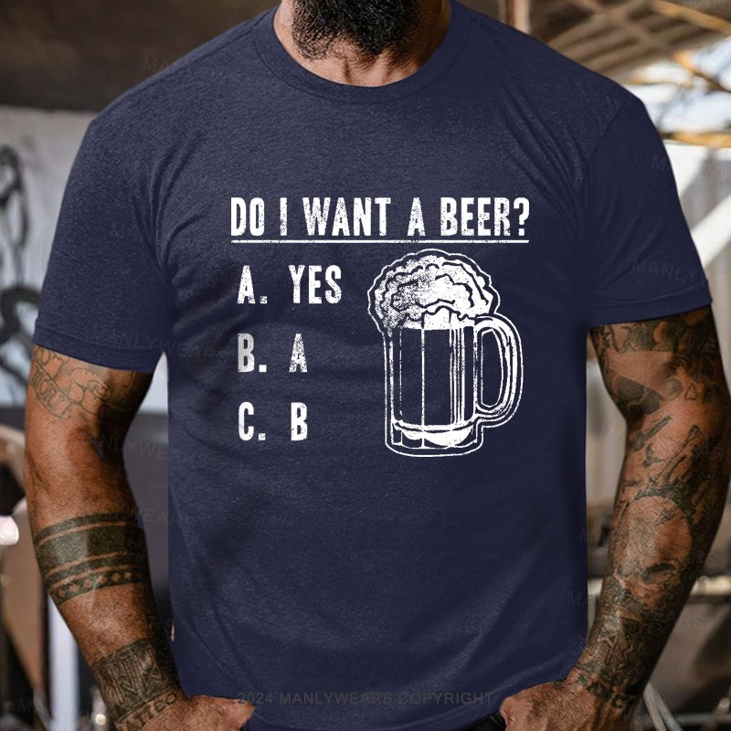 Do I Want A Beer T-Shirt