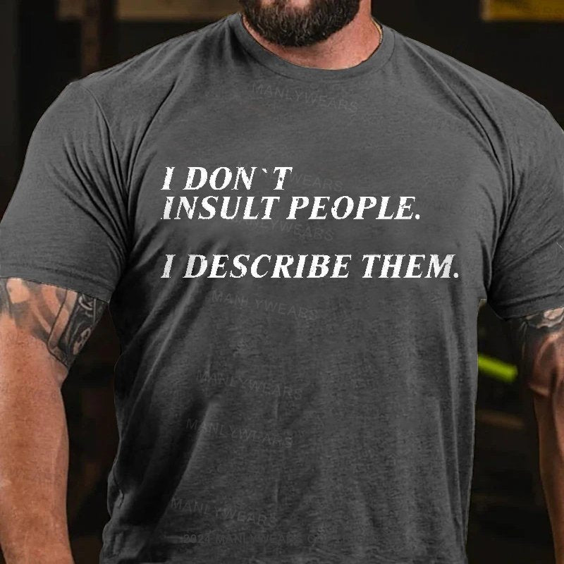 I Don't Insult People I Describe Them T-Shirt