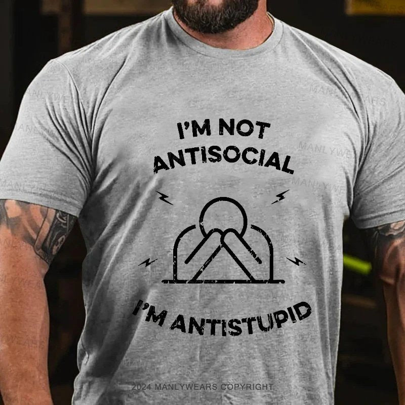 I'm Not Antisocial I'm Antistupid T-Shirt