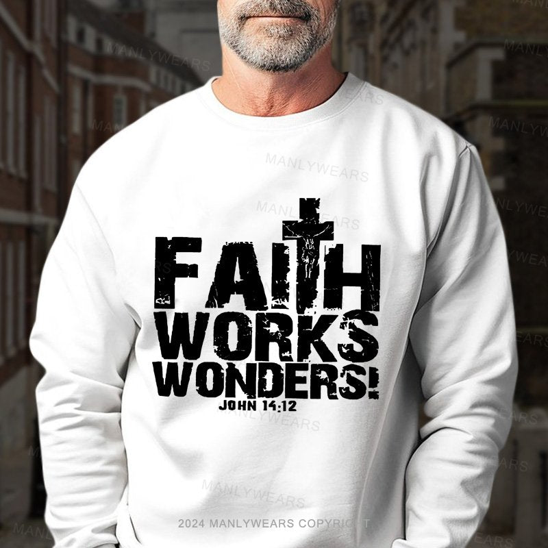 Faith Works Works Wonders John 14:12 Sweatshirt
