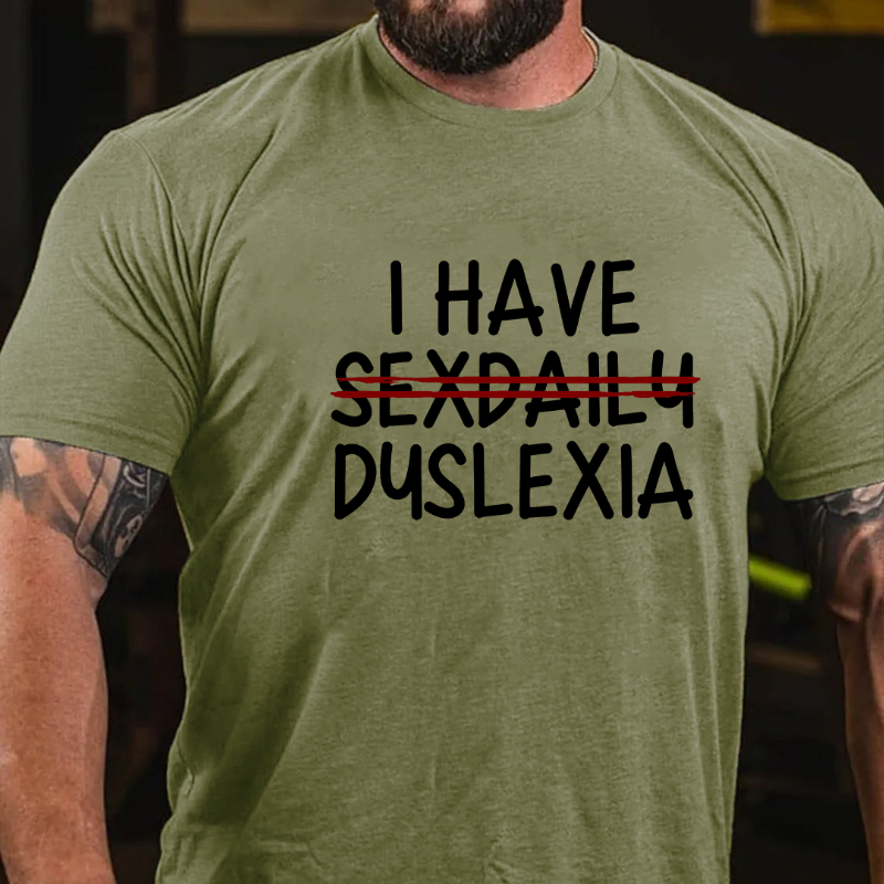 I Have Sexdaily Dyslexia T-shirt