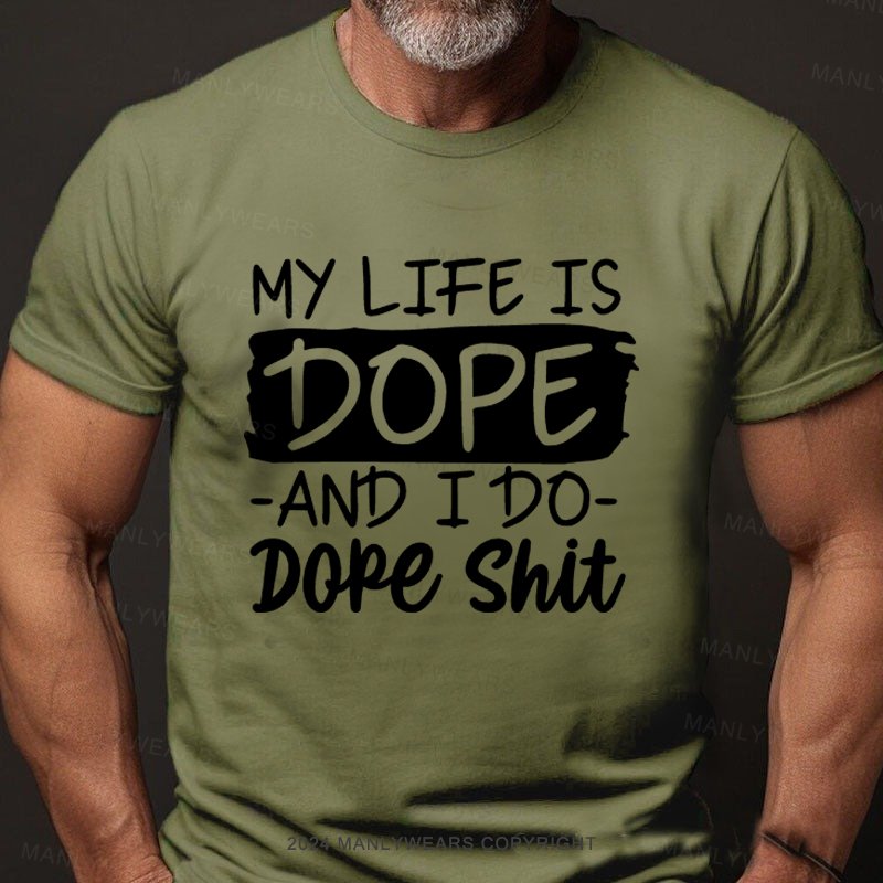 My Life Is Dope And I Do Dope Shit T-Shirt