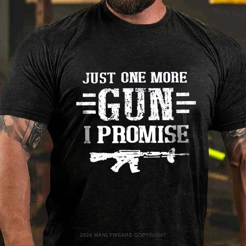 Just One More Gun I Promise T-Shirt