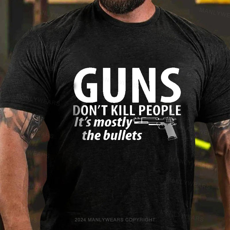 Guns Don't Kill People It's Mostly The Bullets T-Shirt