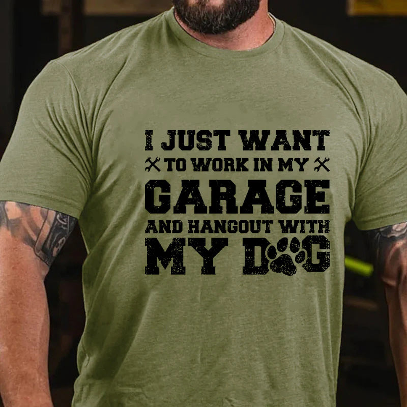 I Just Want To Work In My Garage And Hangout With My Dog Sarcastic Gift T-shirt